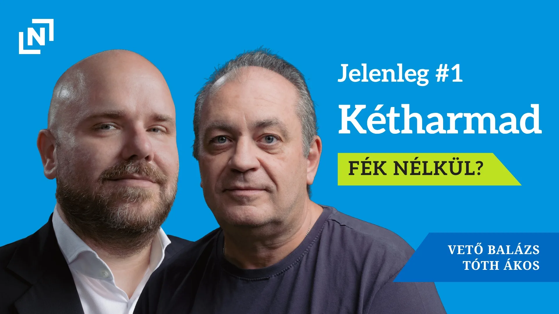 Ki fékezheti a Tisza kétharmadát? A NER-t sem a kétharmad tette NER-ré – Jelenleg #1
